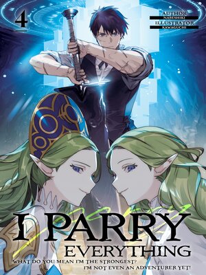 cover image of I Parry Everything: What Do You Mean I'm the Strongest? I'm Not Even an Adventurer Yet!, Volume 4